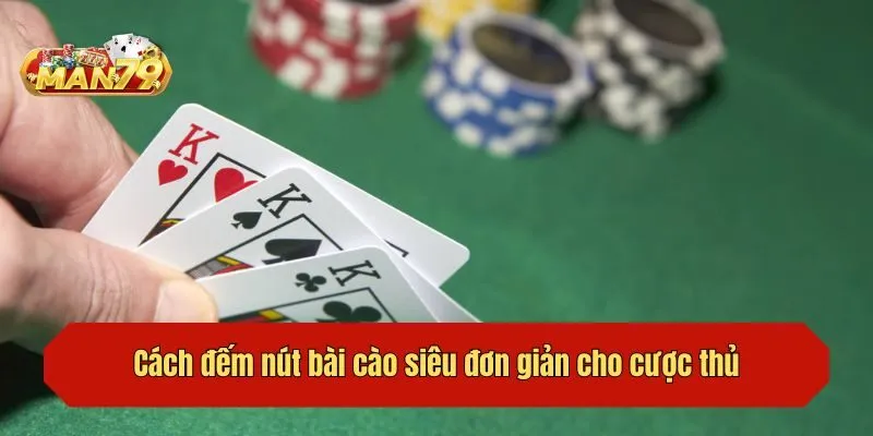 Cách đếm nút bài cào siêu đơn giản cho cược thủ
