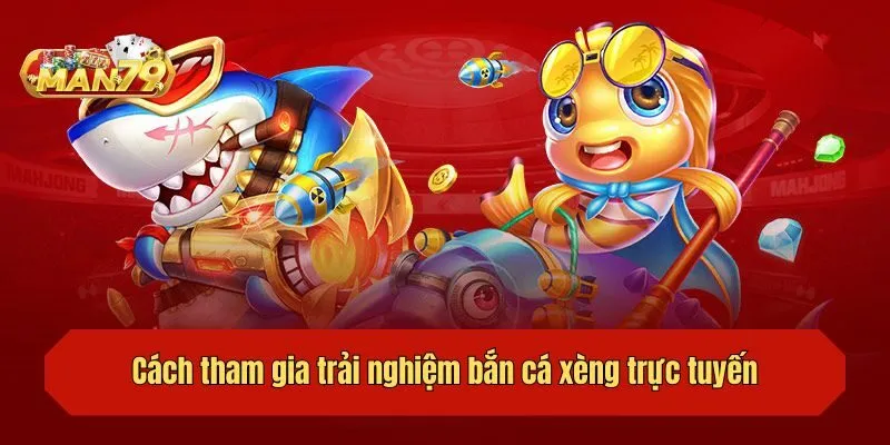 Cách tham gia trải nghiệm bắn cá xèng trực tuyến