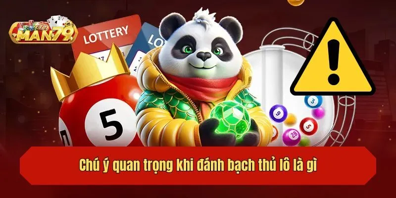 Chú ý quan trọng khi đánh bạch thủ lô là gì?
