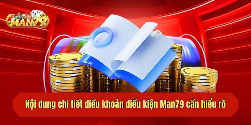 Nội dung chi tiết điều khoản điều kiện Man79 cần hiểu rõ